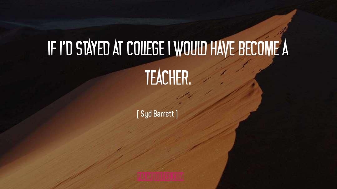 Syd Barrett Quotes: If I'd stayed at college