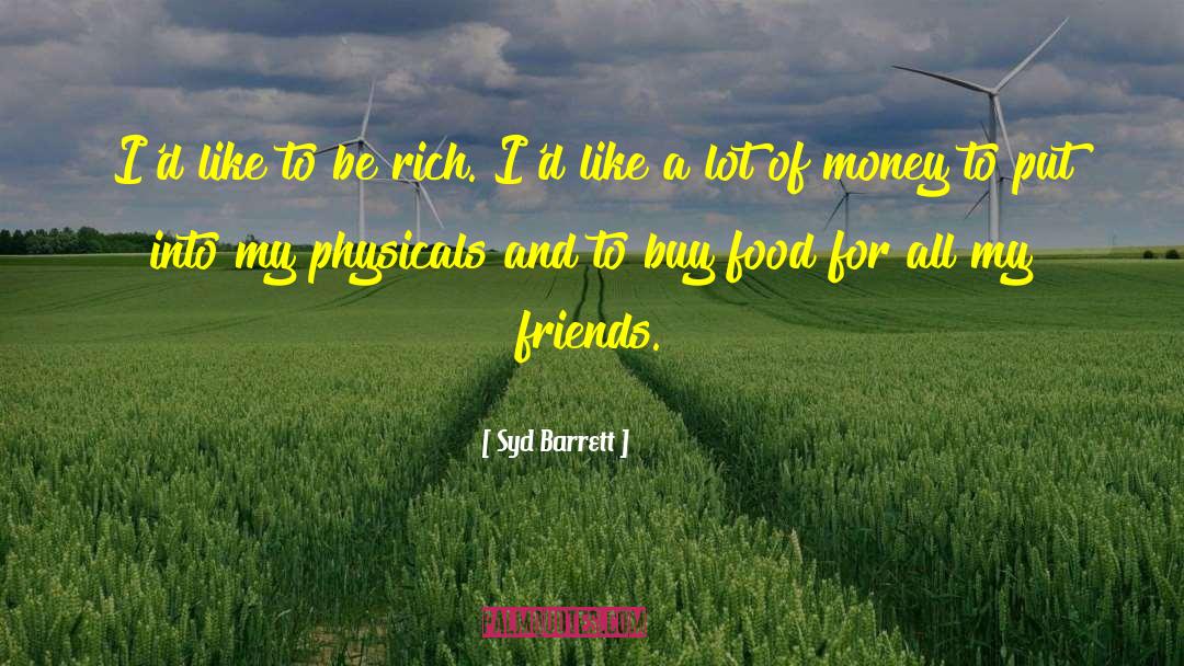 Syd Barrett Quotes: I'd like to be rich.