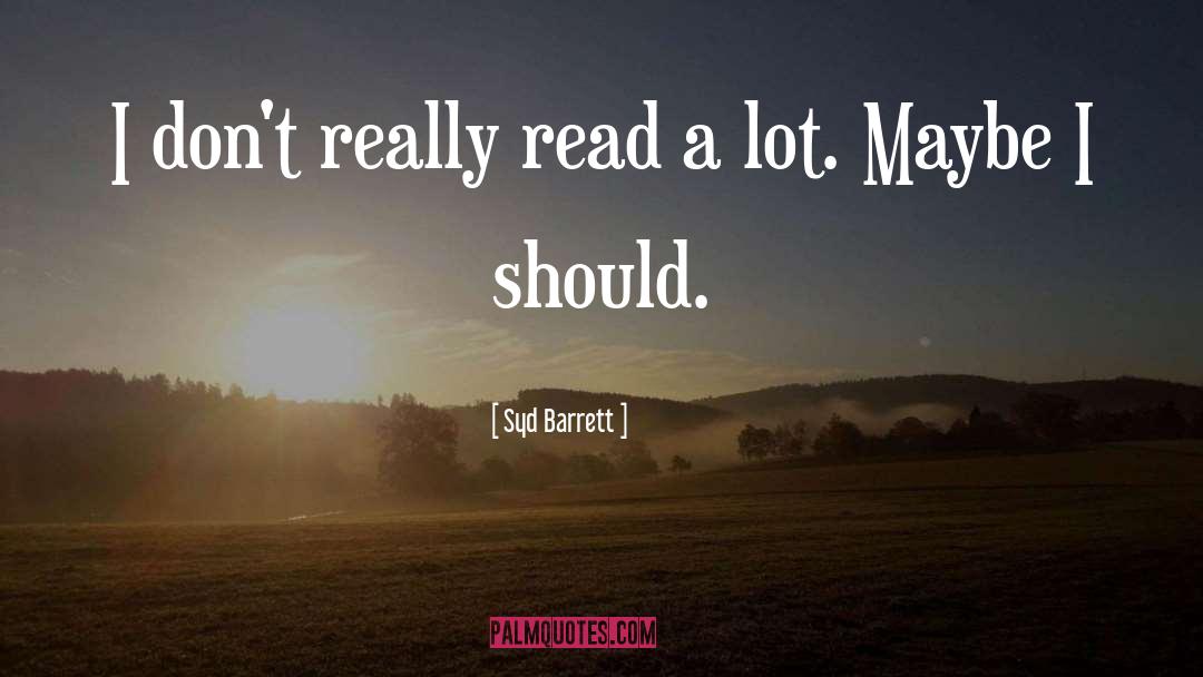 Syd Barrett Quotes: I don't really read a
