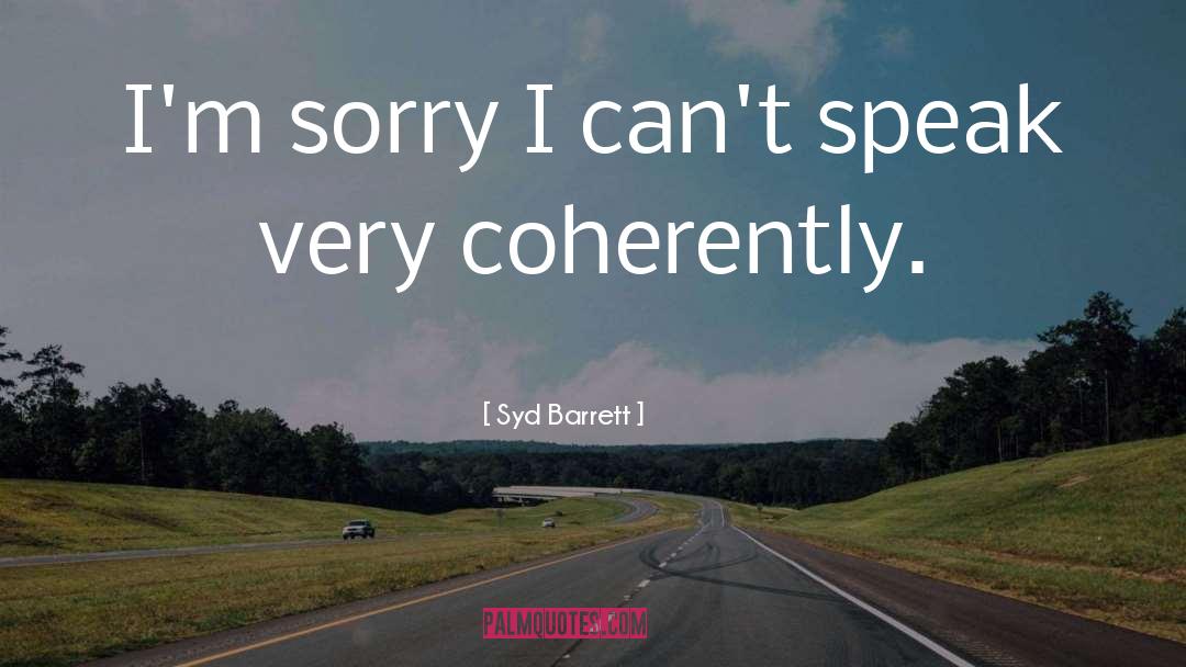 Syd Barrett Quotes: I'm sorry I can't speak