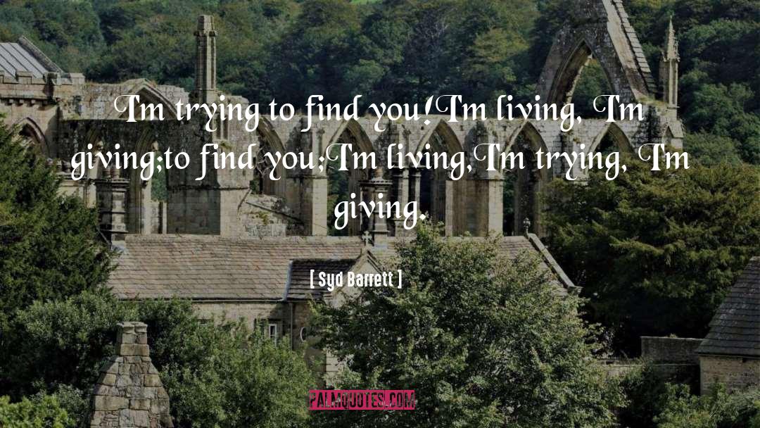 Syd Barrett Quotes: I'm trying to find you!<br
