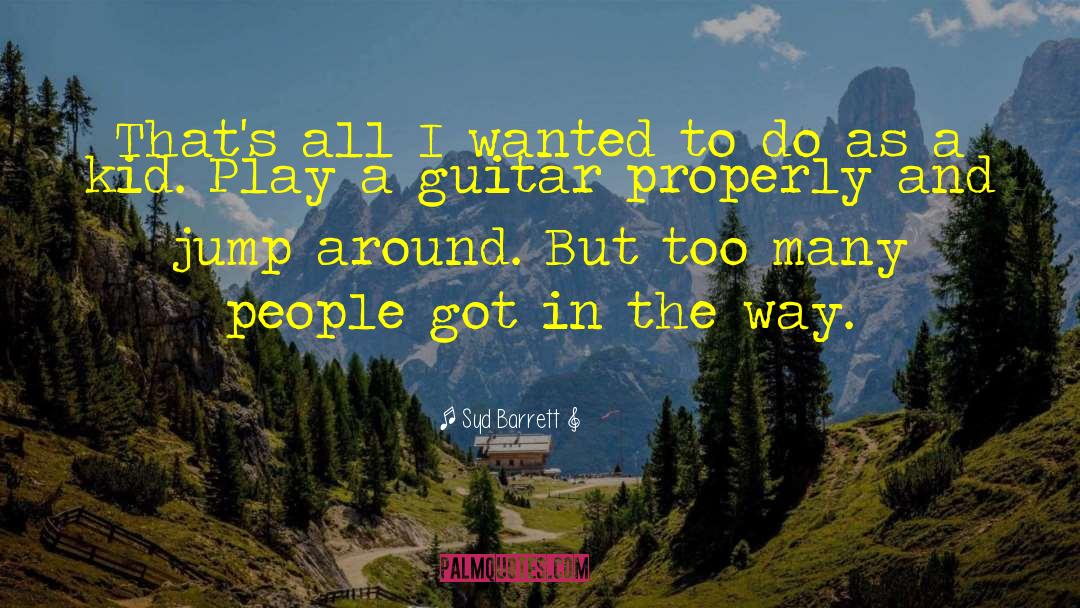 Syd Barrett Quotes: That's all I wanted to