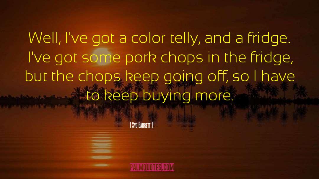Syd Barrett Quotes: Well, I've got a color