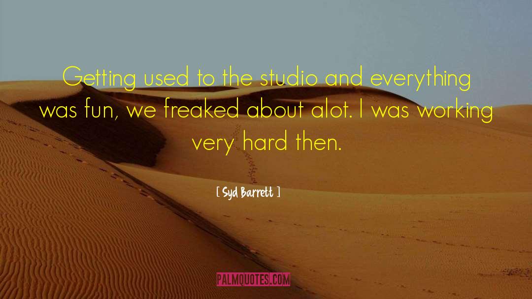 Syd Barrett Quotes: Getting used to the studio