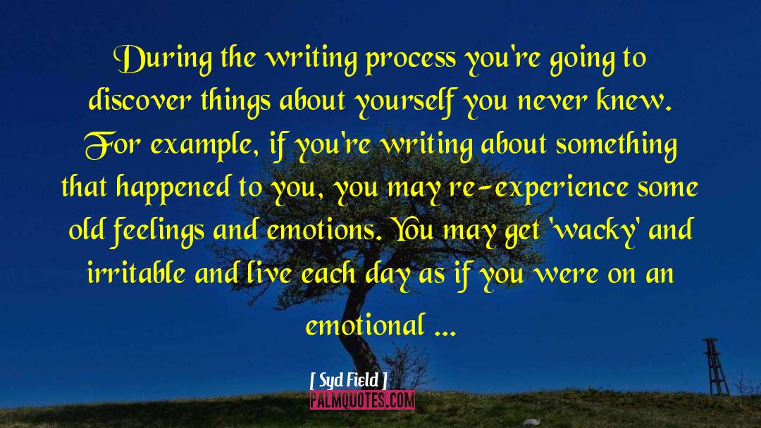 Syd Field Quotes: During the writing process you're