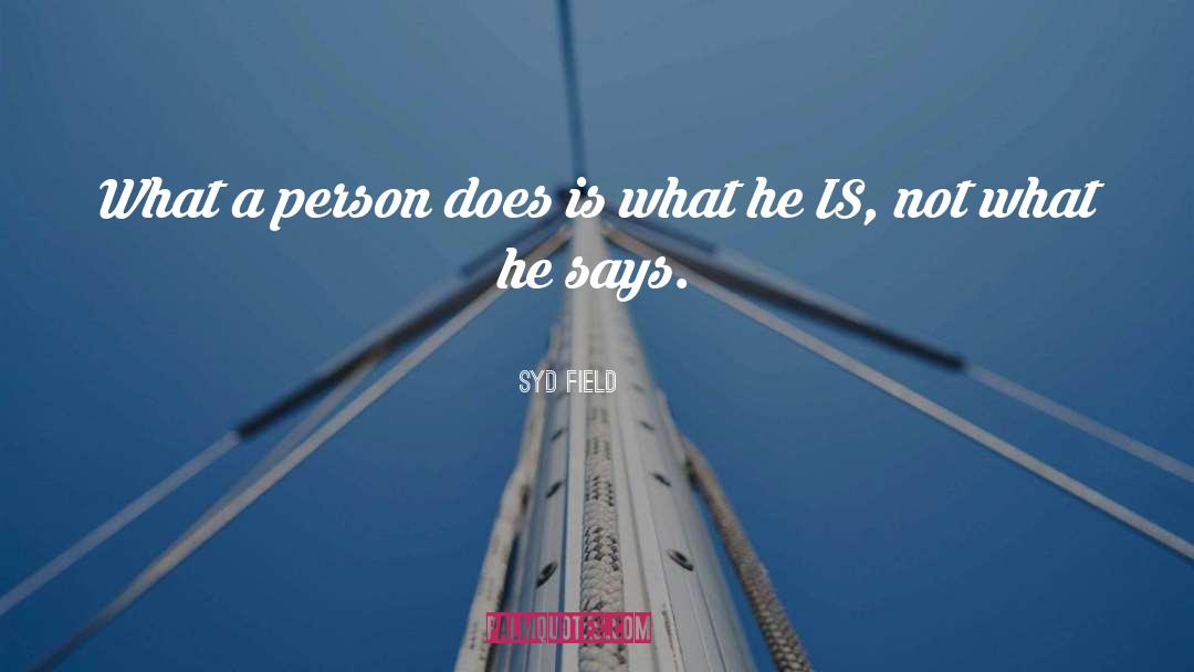 Syd Field Quotes: What a person does is