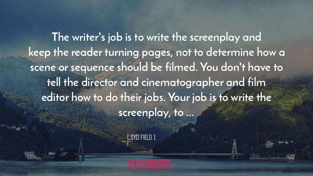 Syd Field Quotes: The writer's job is to