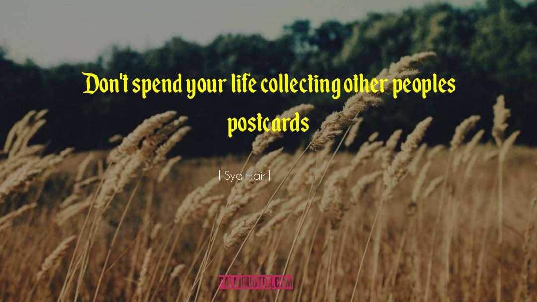 Syd Hair Quotes: Don't spend your life collecting