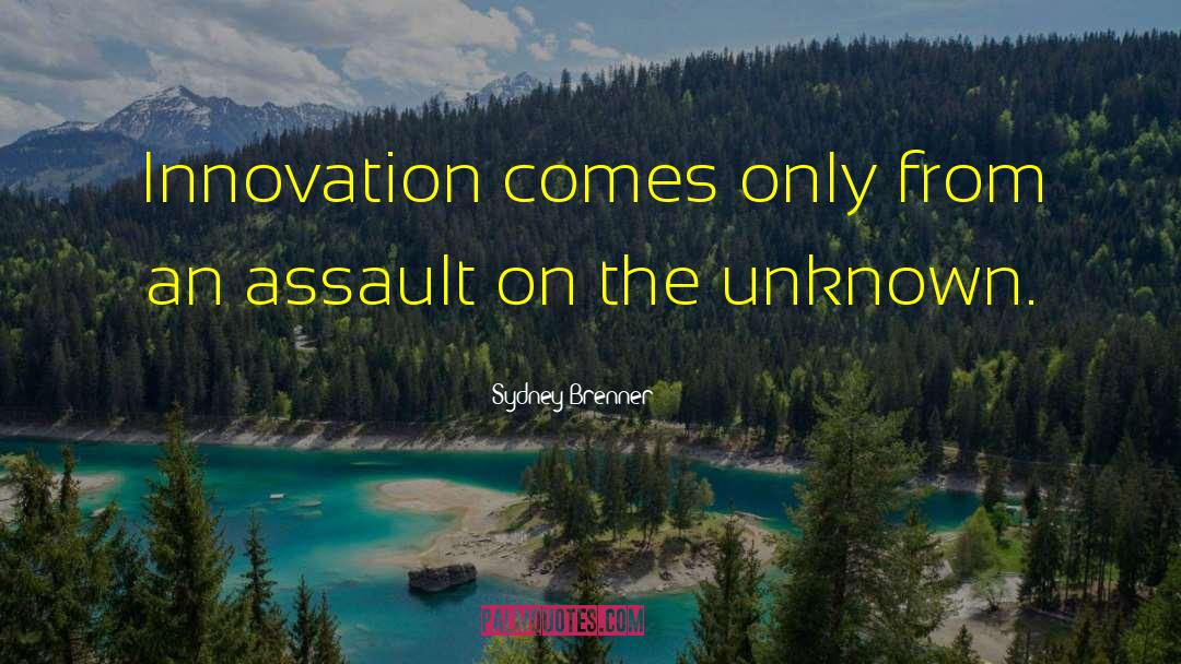 Sydney Brenner Quotes: Innovation comes only from an
