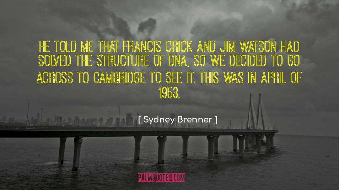 Sydney Brenner Quotes: He told me that Francis