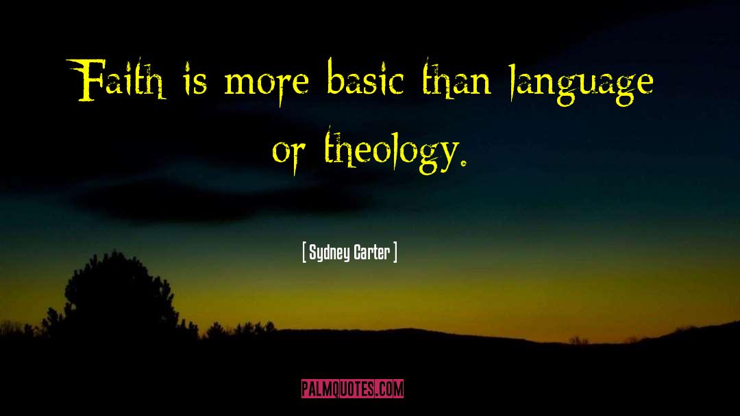 Sydney Carter Quotes: Faith is more basic than