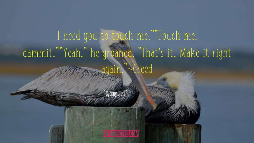 Sydney Croft Quotes: I need you to touch