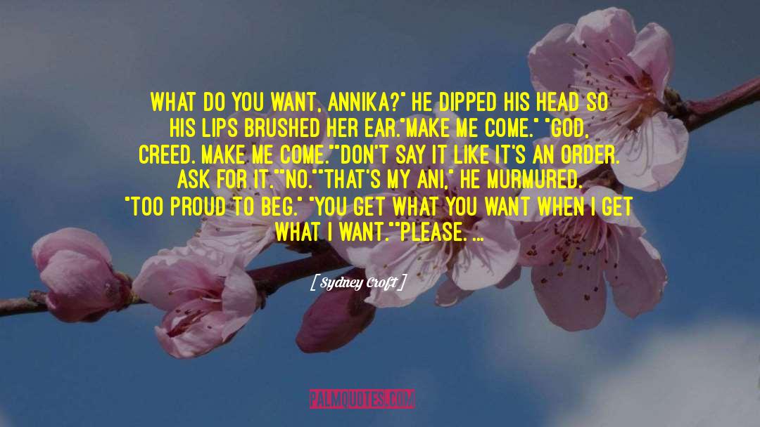 Sydney Croft Quotes: What do you want, Annika?