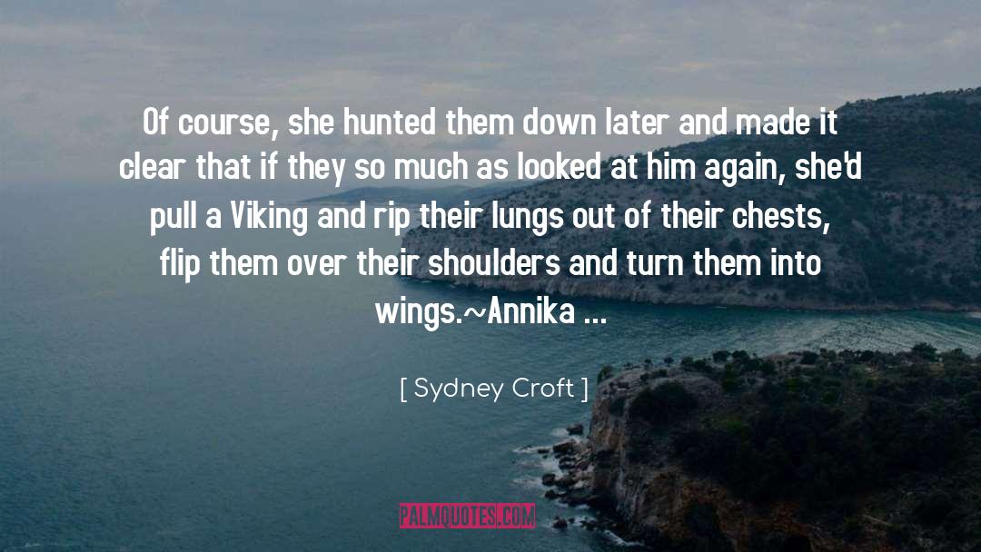 Sydney Croft Quotes: Of course, she hunted them