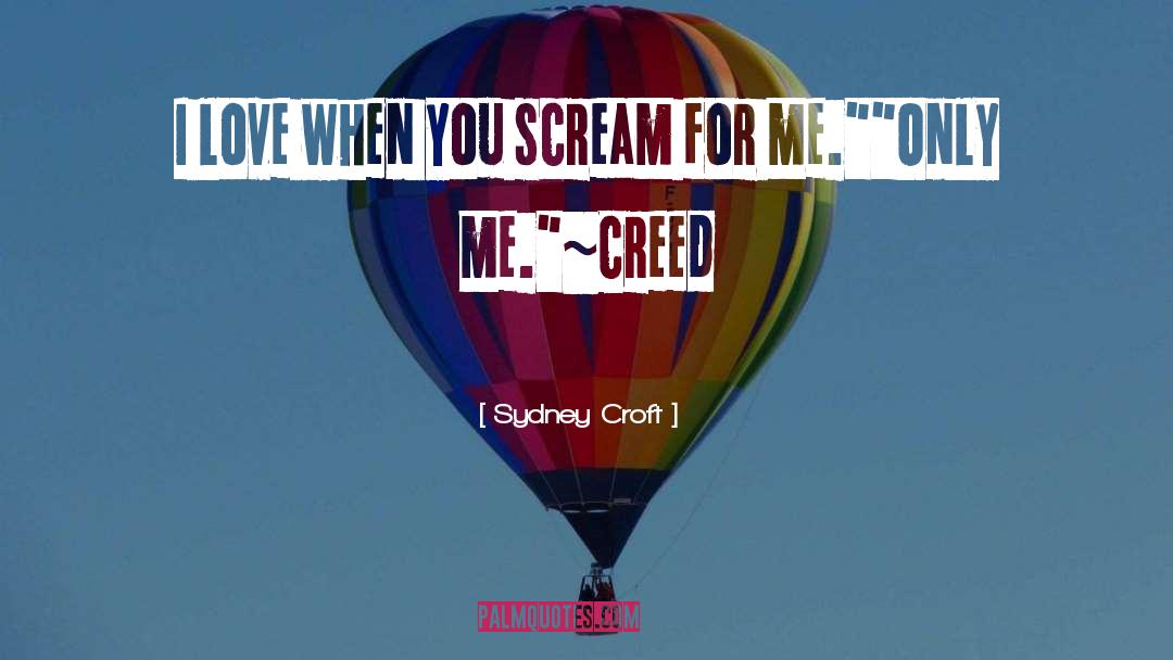 Sydney Croft Quotes: I love when you scream