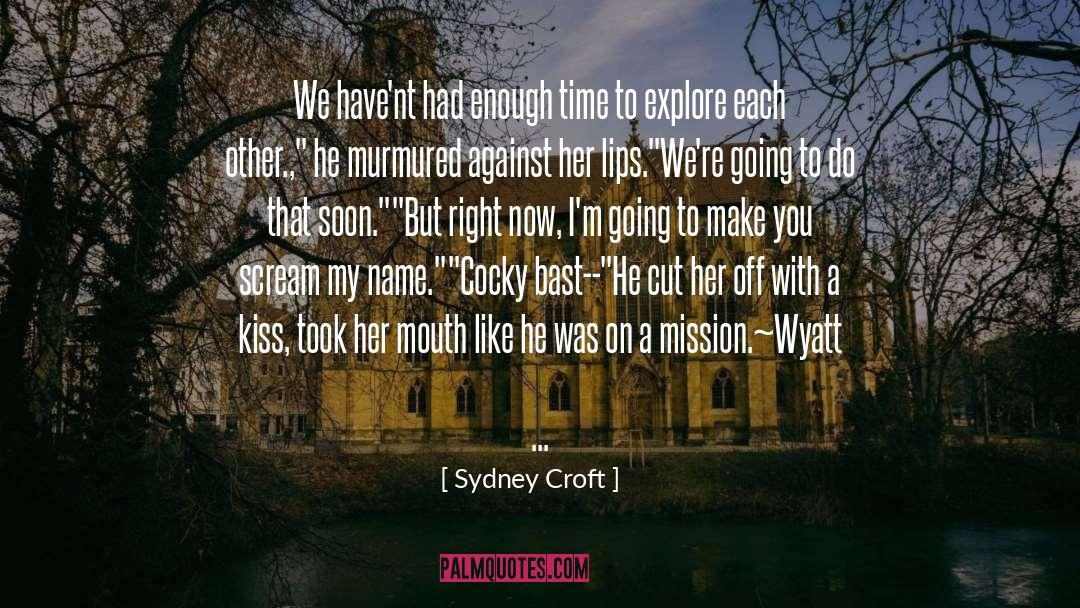 Sydney Croft Quotes: We have'nt had enough time