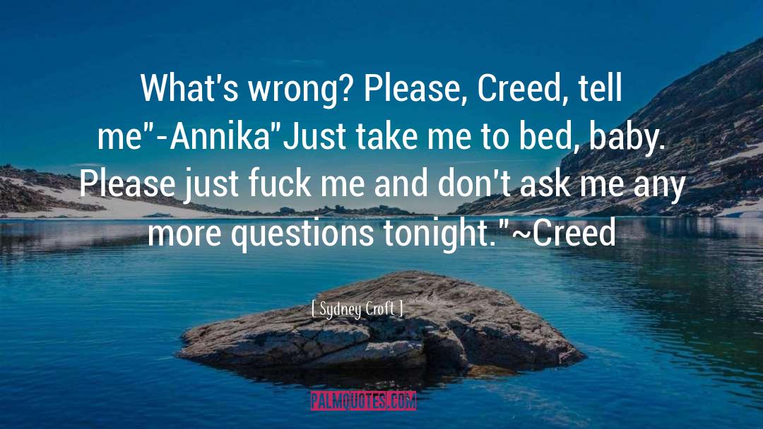 Sydney Croft Quotes: What's wrong? Please, Creed, tell