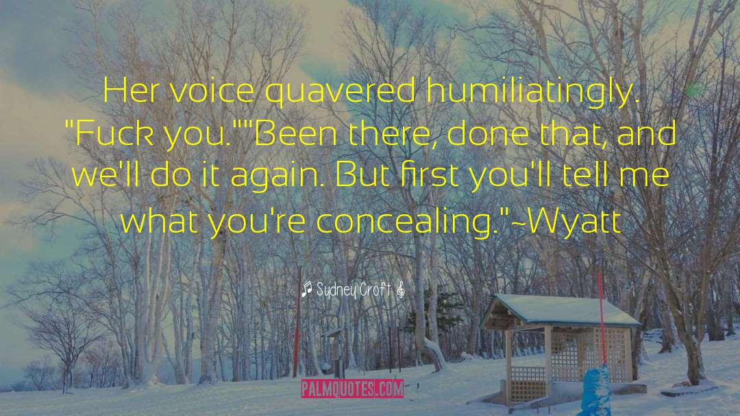 Sydney Croft Quotes: Her voice quavered humiliatingly. 