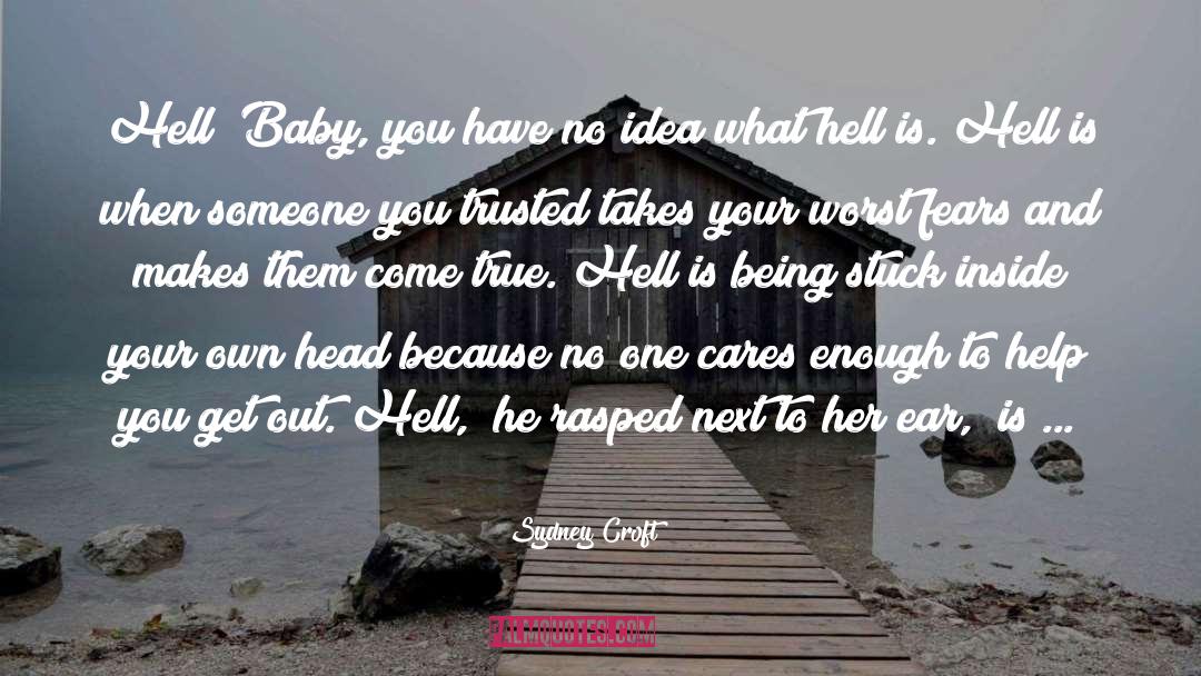 Sydney Croft Quotes: Hell? Baby, you have no