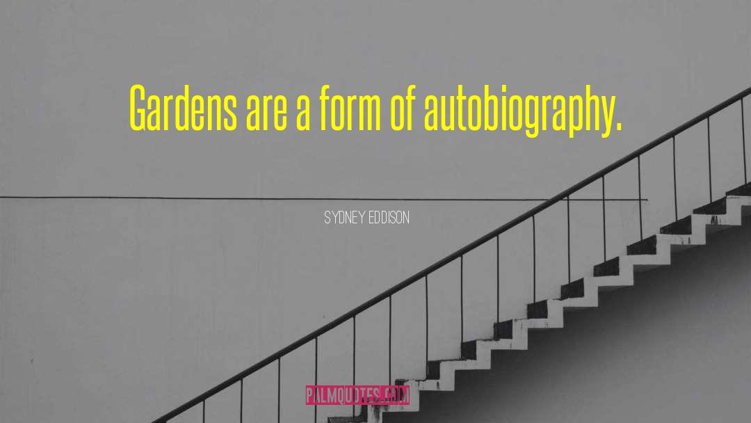 Sydney Eddison Quotes: Gardens are a form of