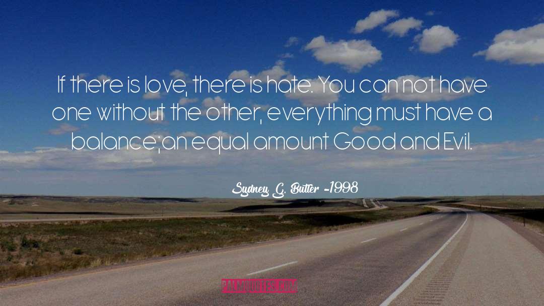 Sydney G. Butler -1998 Quotes: If there is love, there