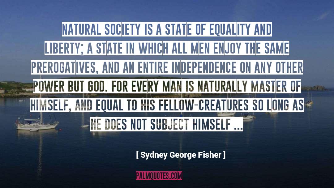 Sydney George Fisher Quotes: Natural society is a state