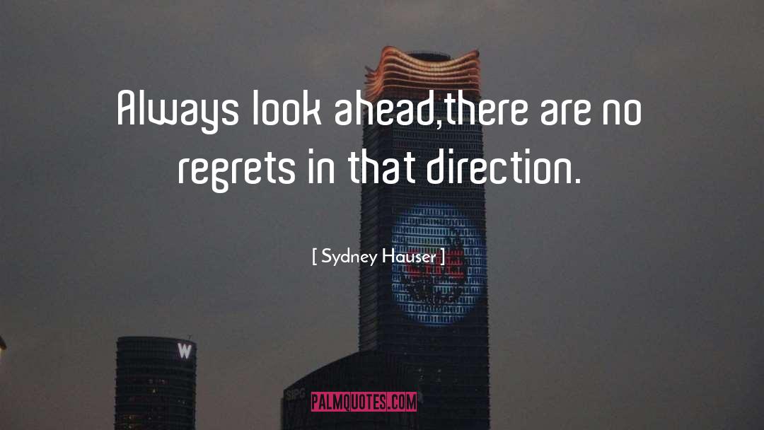 Sydney Hauser Quotes: Always look ahead,<br />there are