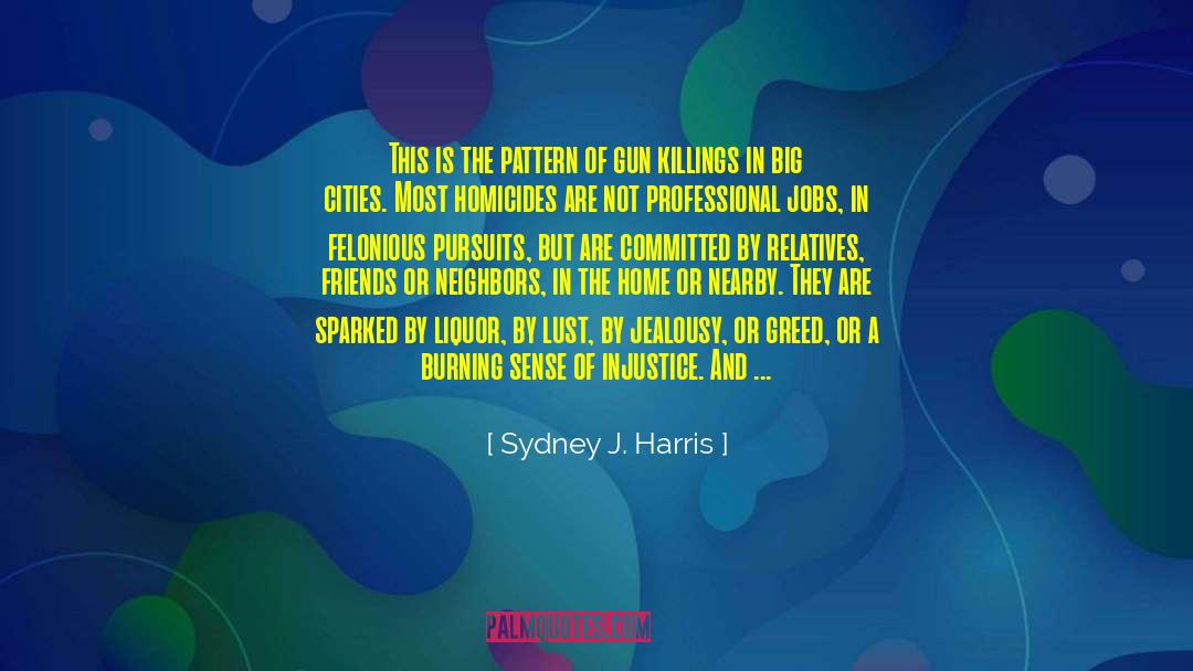 Sydney J. Harris Quotes: This is the pattern of