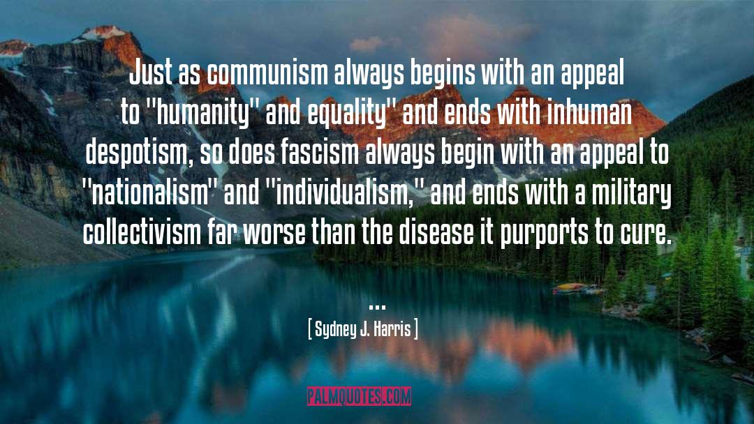 Sydney J. Harris Quotes: Just as communism always begins