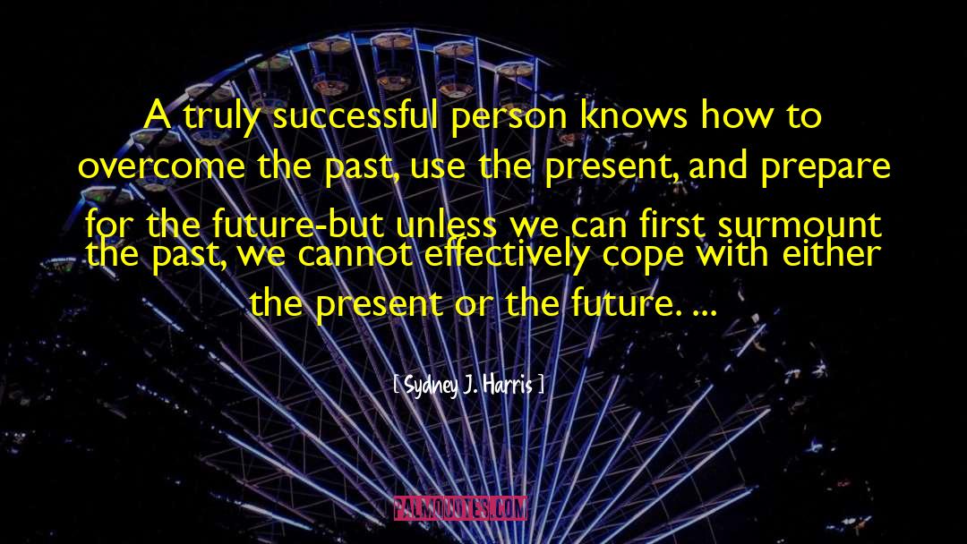 Sydney J. Harris Quotes: A truly successful person knows