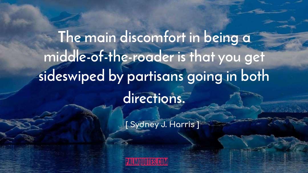 Sydney J. Harris Quotes: The main discomfort in being