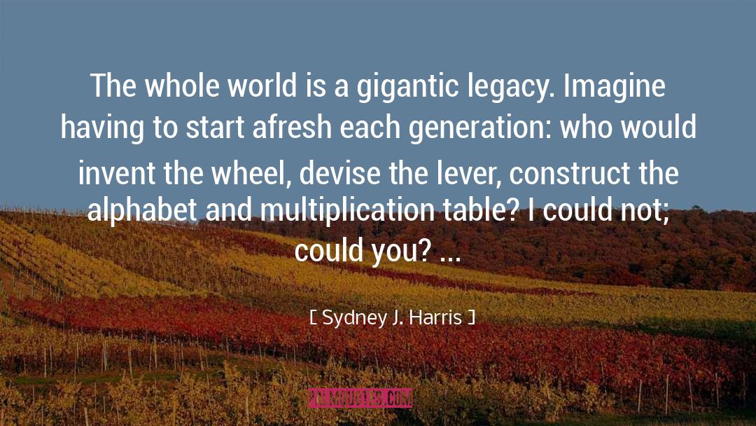 Sydney J. Harris Quotes: The whole world is a