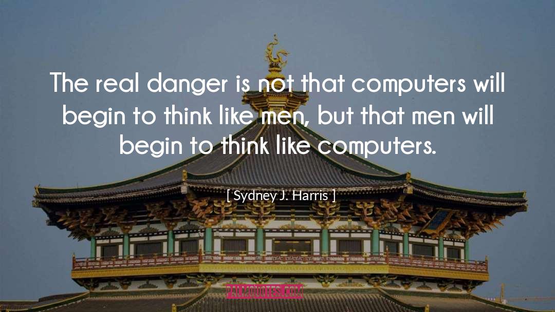 Sydney J. Harris Quotes: The real danger is not