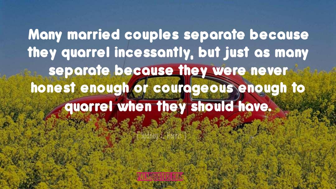 Sydney J. Harris Quotes: Many married couples separate because