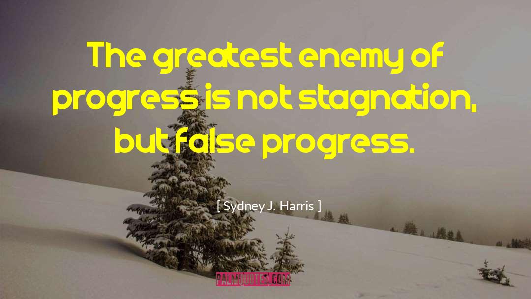 Sydney J. Harris Quotes: The greatest enemy of progress