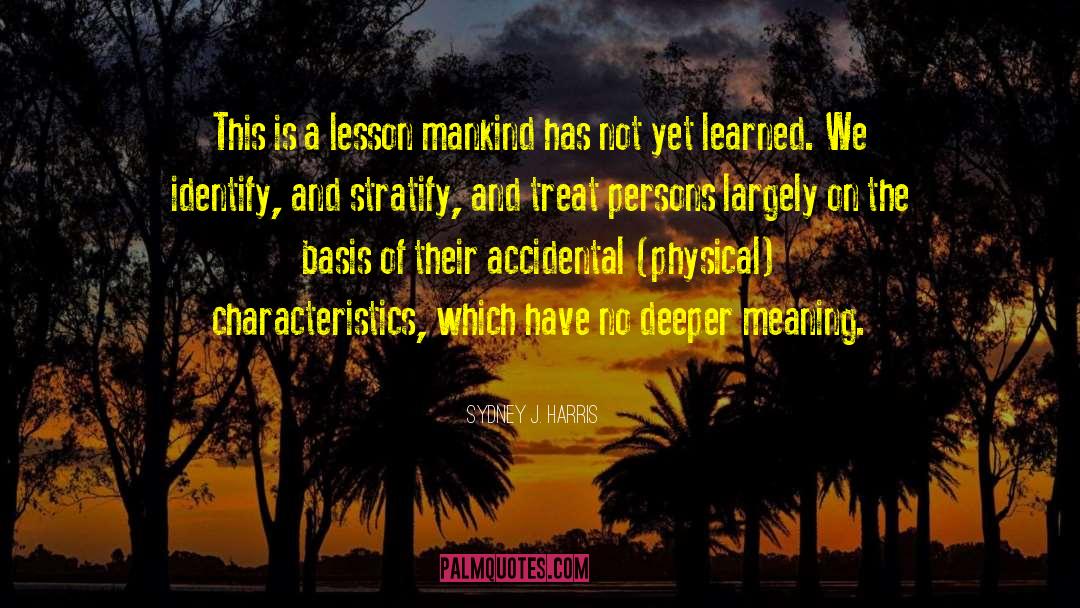 Sydney J. Harris Quotes: This is a lesson mankind