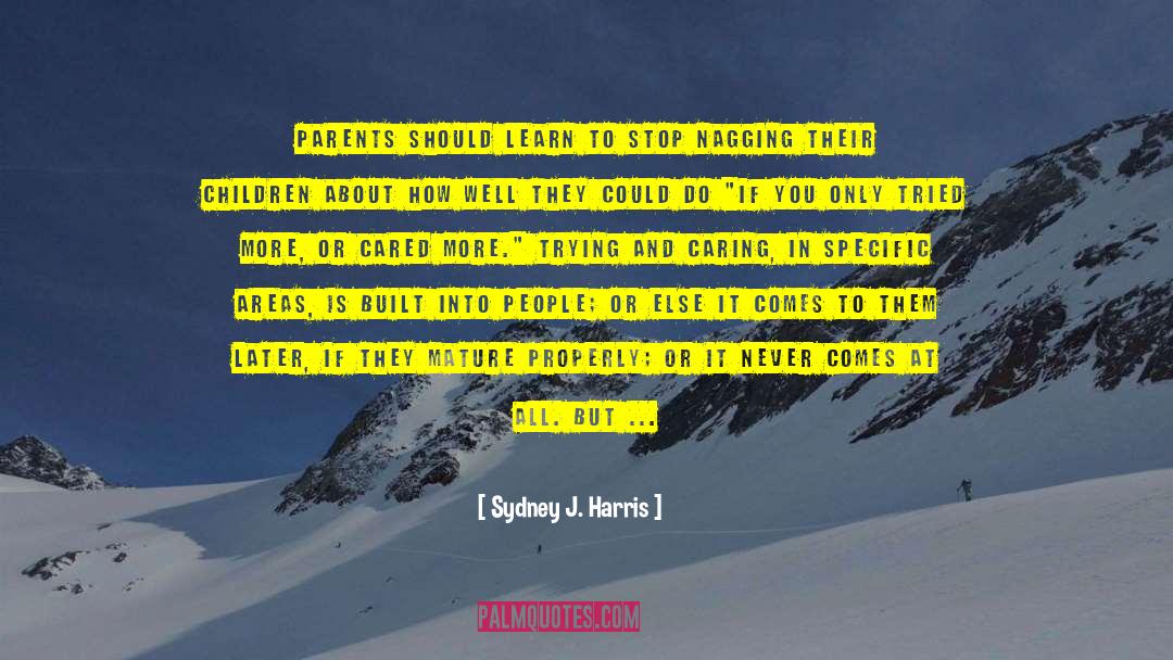 Sydney J. Harris Quotes: Parents should learn to stop