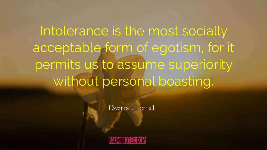 Sydney J. Harris Quotes: Intolerance is the most socially