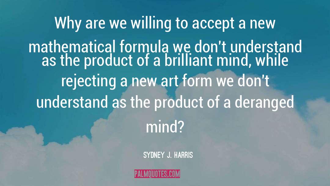 Sydney J. Harris Quotes: Why are we willing to