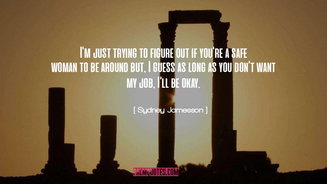 Sydney Jamesson Quotes: I'm just trying to figure