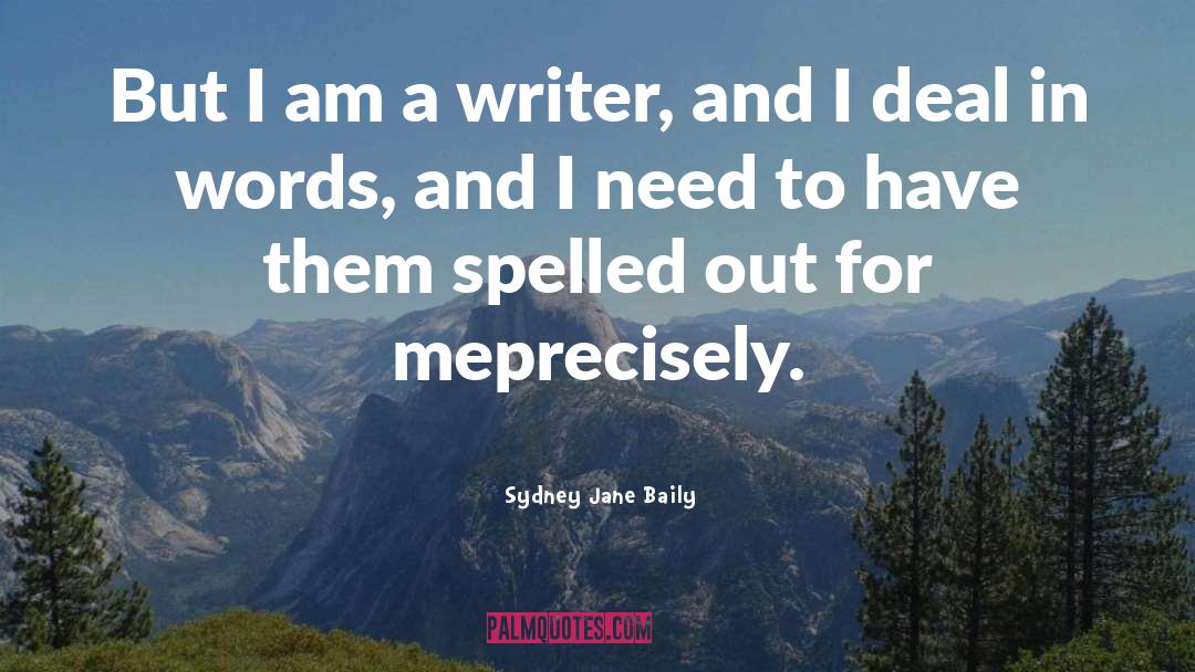 Sydney Jane Baily Quotes: But I am a writer,