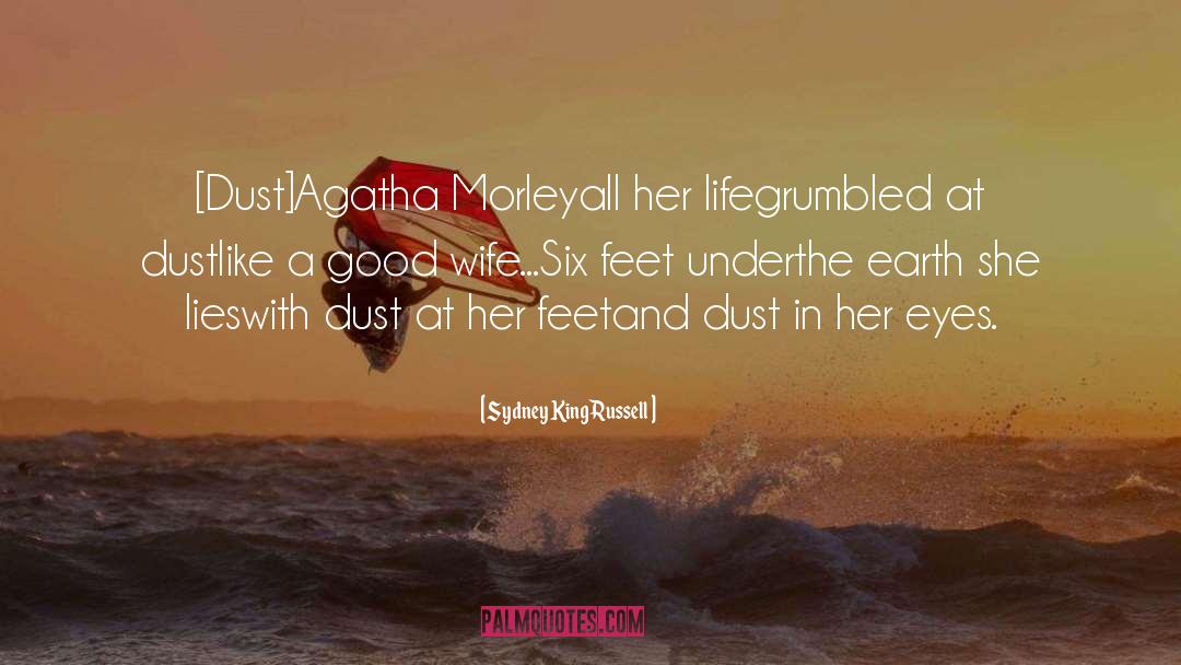 Sydney King Russell Quotes: [Dust]<br />Agatha Morley<br />all her