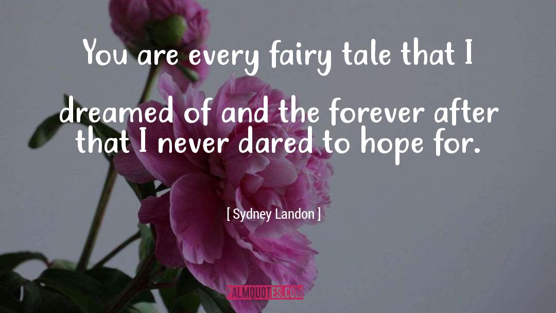 Sydney Landon Quotes: You are every fairy tale