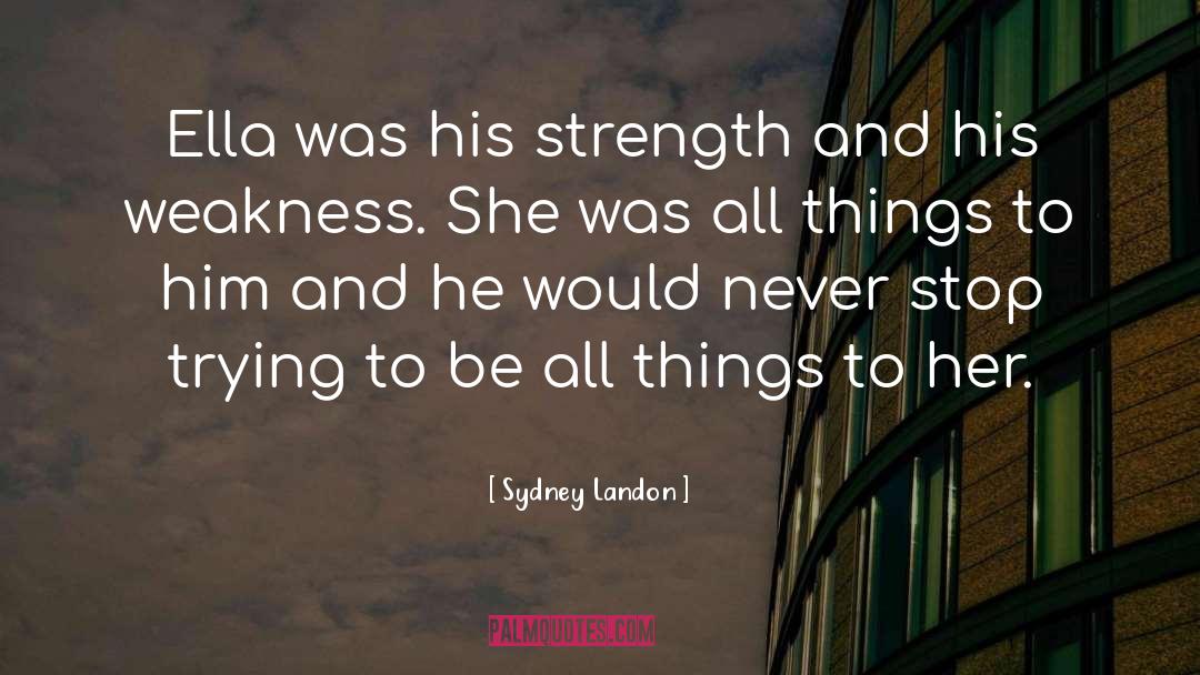 Sydney Landon Quotes: Ella was his strength and