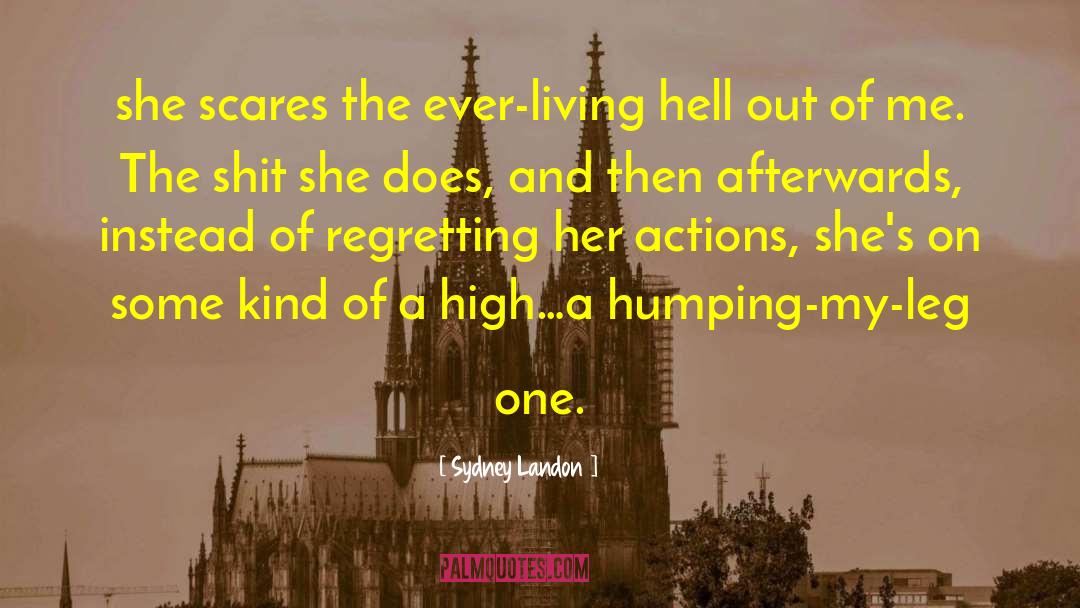 Sydney Landon Quotes: she scares the ever-living hell