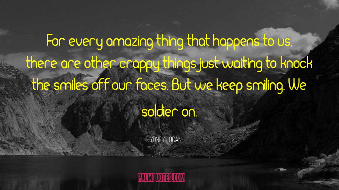 Sydney Logan Quotes: For every amazing thing that