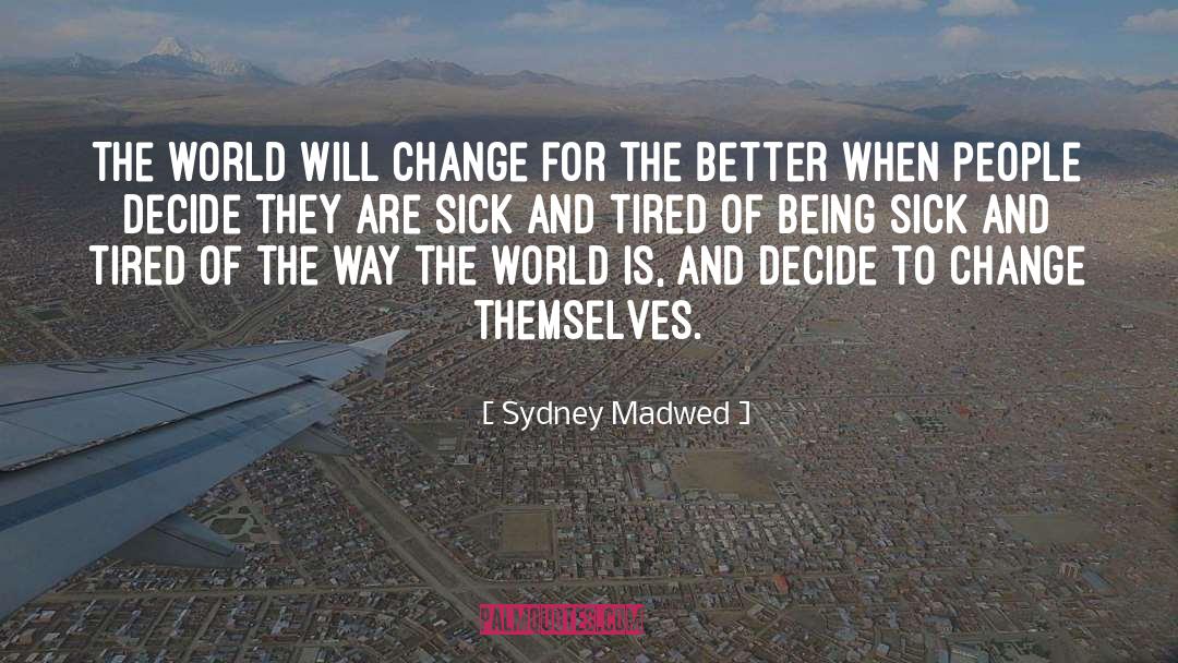 Sydney Madwed Quotes: The world will change for