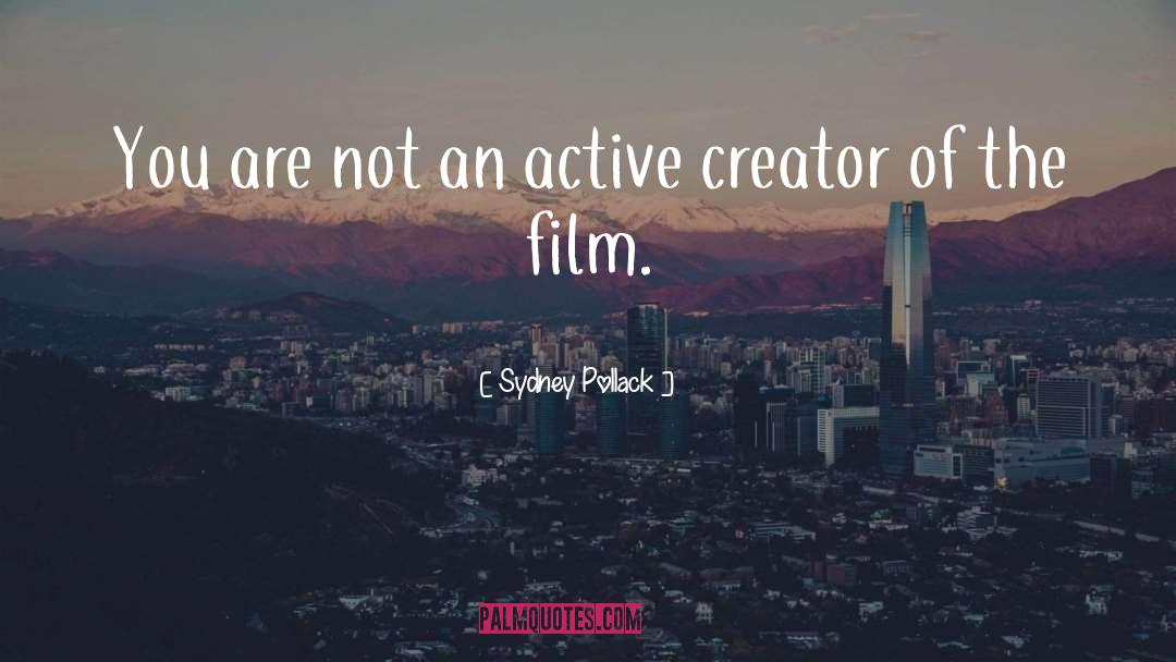 Sydney Pollack Quotes: You are not an active