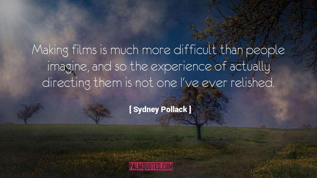 Sydney Pollack Quotes: Making films is much more