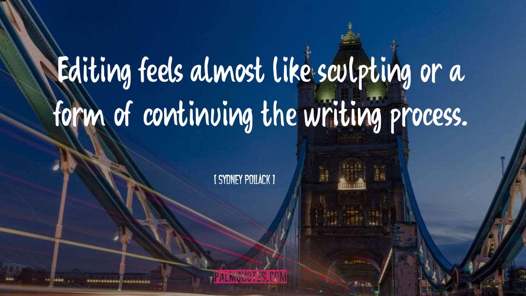 Sydney Pollack Quotes: Editing feels almost like sculpting